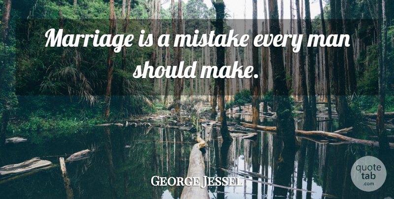 George Jessel Quote About Man, Marriage: Marriage Is A Mistake Every...