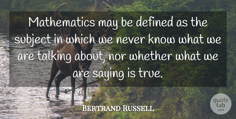 Bertrand Russell Quote About Fake People, Math, Talking: Mathematics May Be Defined As...