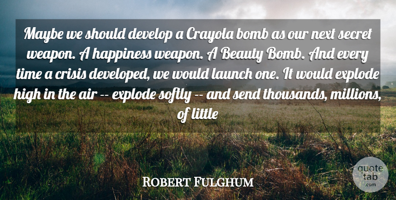 Robert Fulghum Quote About Imagination, People, Secret: Maybe We Should Develop A...