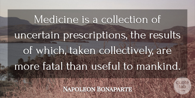 Napoleon Bonaparte Quote About Taken, Medicine, Medical: Medicine Is A Collection Of...