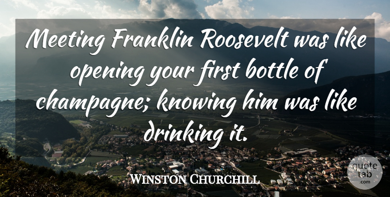 Winston Churchill Quote About Drinking, Wine, Knowing: Meeting Franklin Roosevelt Was Like...