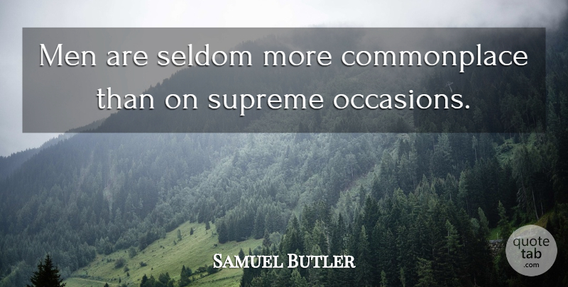 Samuel Butler Quote About Men, Corny, Banality: Men Are Seldom More Commonplace...