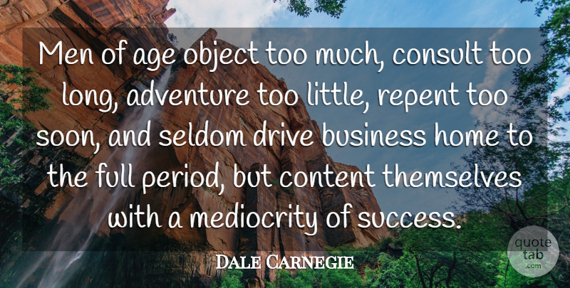 Dale Carnegie Quote About Travel, Time, Life And Love: Men Of Age Object Too...