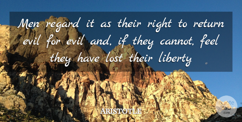 Aristotle Quote About Men, Evil, Liberty: Men Regard It As Their...