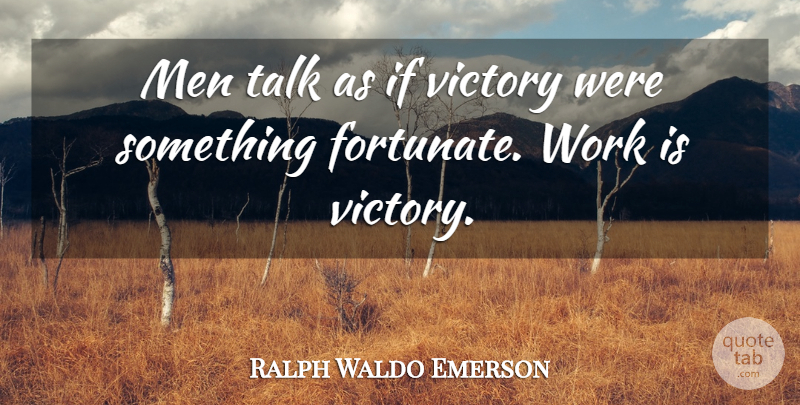 Ralph Waldo Emerson Quote About Motivational, Men, Victory: Men Talk As If Victory...
