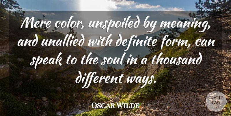 Oscar Wilde Quote About Color, Soul, Way: Mere Color Unspoiled By Meaning...