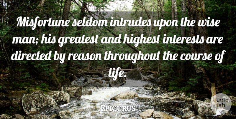 Epicurus Quote About Wise, Men, Reason: Misfortune Seldom Intrudes Upon The...