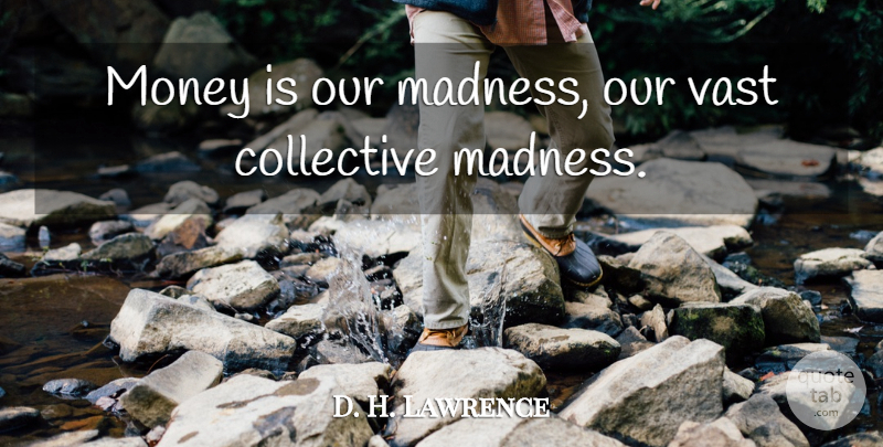 D. H. Lawrence Quote About Money, Literature, Madness: Money Is Our Madness Our...
