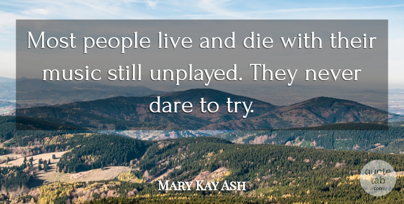 Mary Kay Ash Quote About Inspirational, Success, Fate: Most People Live And Die...