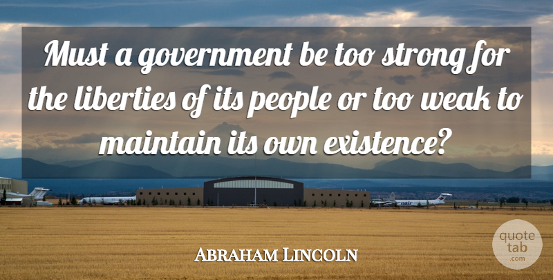 Abraham Lincoln Quote About Strong, Power, Government: Must A Government Be Too...