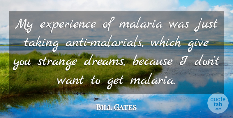 Bill Gates Quote About Dream, Giving, Disease: My Experience Of Malaria Was...