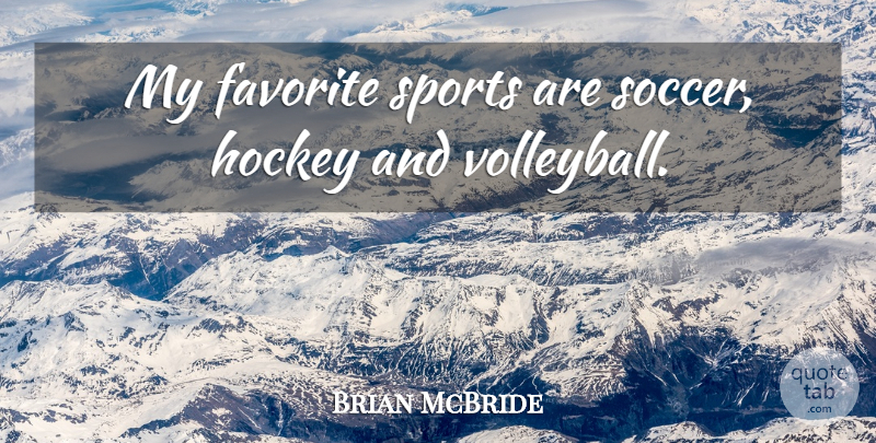 Brian McBride Quote About Favorite, Hockey, Sports: My Favorite Sports Are Soccer...