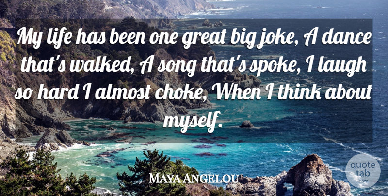 Maya Angelou Quote About Almost, Attitude, Dance, Great, Hard: My Life Has Been One...