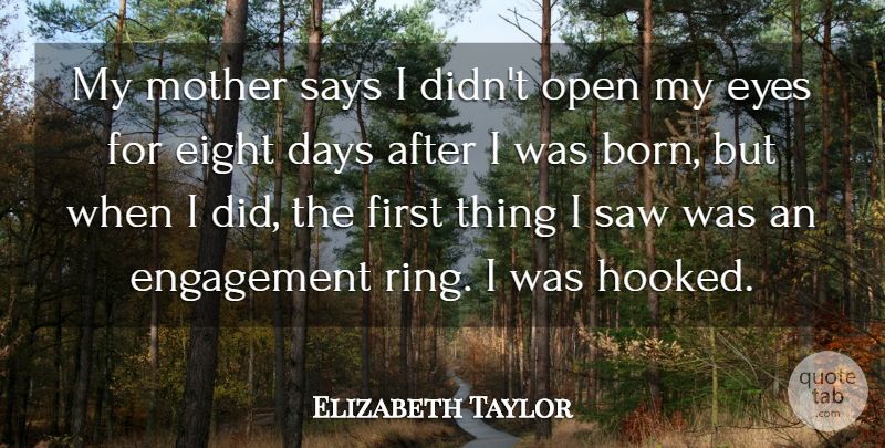 Elizabeth Taylor Quote About Mother, Eye, Eight: My Mother Says I Didnt...