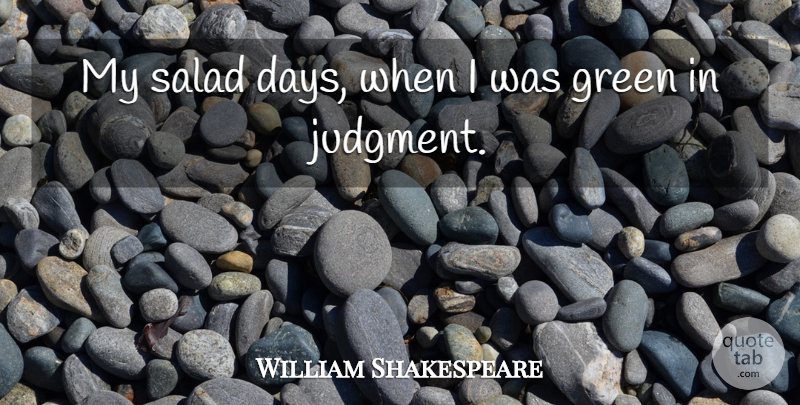 William Shakespeare Quote About Memorable, Green, Salad: My Salad Days When I...