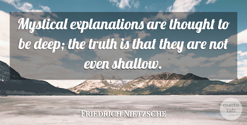 Friedrich Nietzsche Quote About Truth, Existentialism, Shallow: Mystical Explanations Are Thought To...