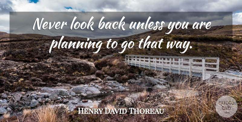 Henry David Thoreau Quote About Motivational, Courage, Regret: Never Look Back Unless You...