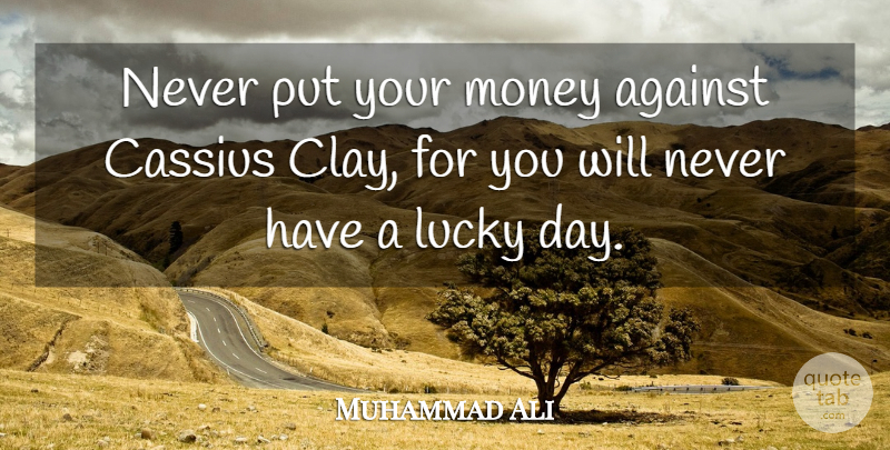 Muhammad Ali Quote About Money: Never Put Your Money Against...