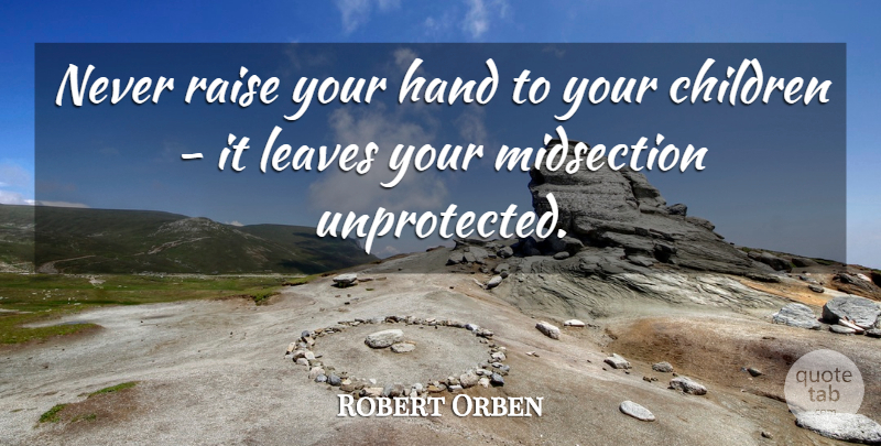 Robert Orben Quote About Funny, Witty, Children: Never Raise Your Hand To...