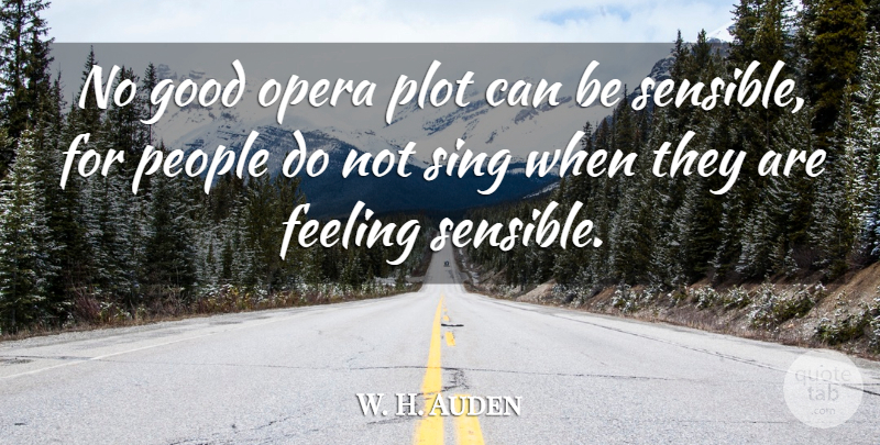 W. H. Auden Quote About Funny, Music, People: No Good Opera Plot Can...
