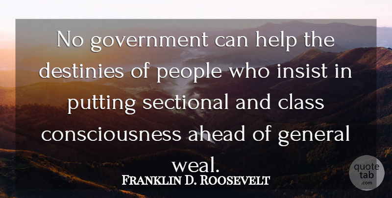 Franklin D. Roosevelt Quote About Destiny, Government, Class: No Government Can Help The...
