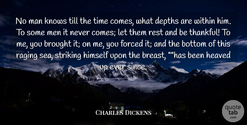 Charles Dickens Quote About Bottom, Brought, Depths, Forced, Himself: No Man Knows Till The...