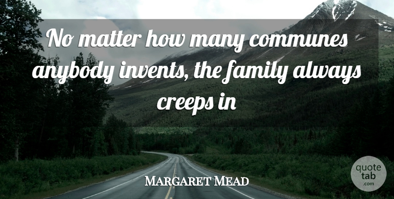 Margaret Mead Quote About Anybody, Creeps, Family, Matter: No Matter How Many Communes...