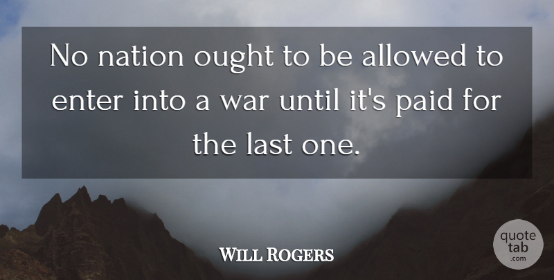 Will Rogers Quote About Allowed, Enter, Last, Nation, Ought: No Nation Ought To Be...