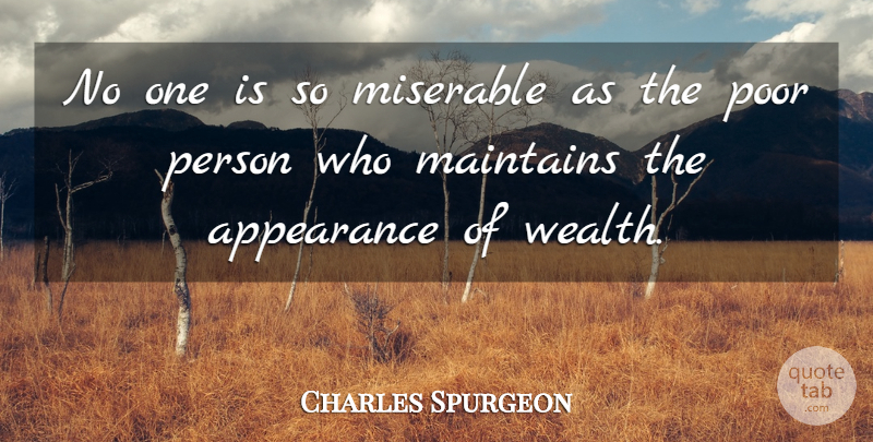 Charles Spurgeon Quote About Suffering, Miserable Person, Wealth: No One Is So Miserable...