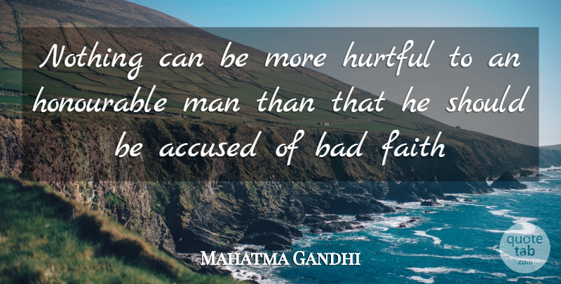 Mahatma Gandhi Quote About Faith, Men, Hurtful: Nothing Can Be More Hurtful...
