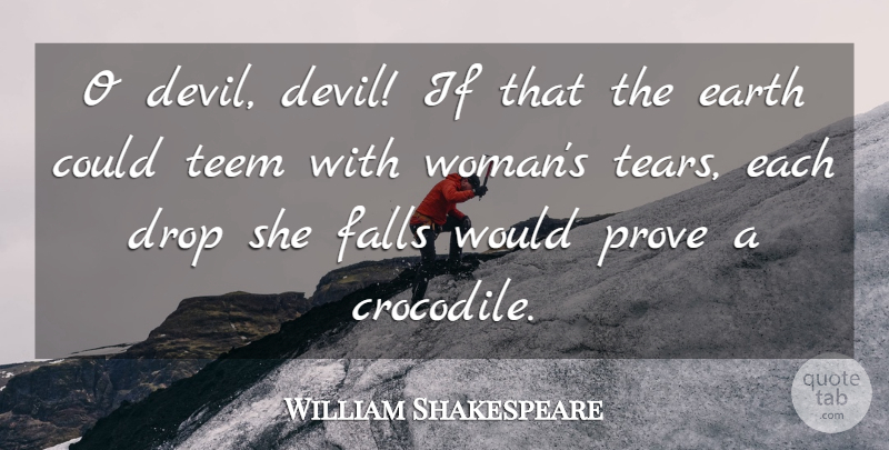 William Shakespeare Quote About Devil, Drop, Earth, Falls, Prove: O Devil Devil If That...