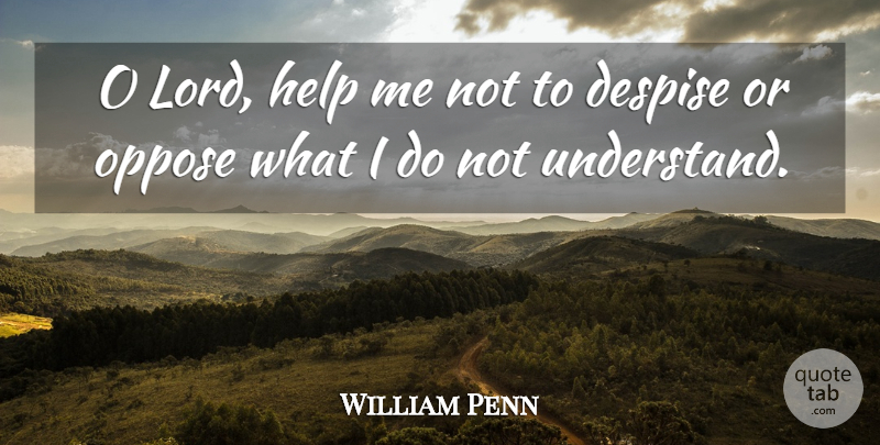 William Penn Quote About Wise, Wisdom, Tolerance: O Lord Help Me Not...