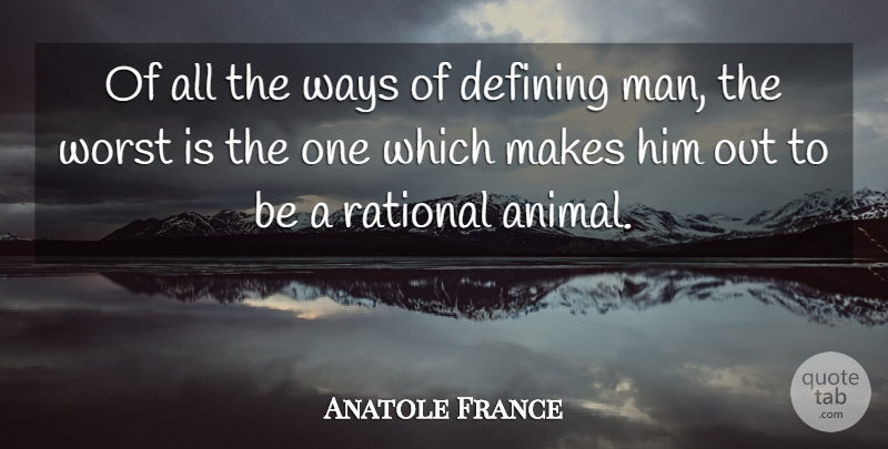 Anatole France Quote About Men, Animal, Literature: Of All The Ways Of...