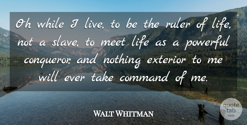 Walt Whitman Quote About Life, Powerful, Slave: Oh While I Live To...
