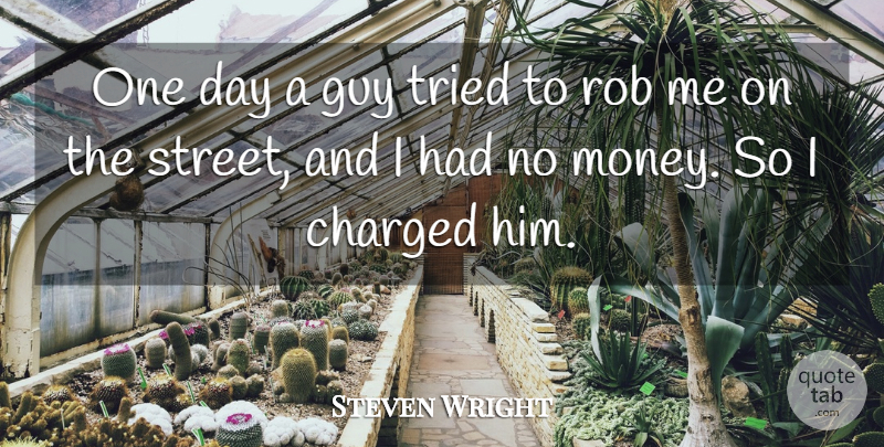 Steven Wright Quote About Guy, One Day, No Money: One Day A Guy Tried...