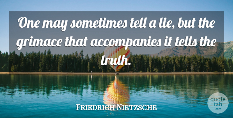 Friedrich Nietzsche Quote About Life, Success, Lying: One May Sometimes Tell A...