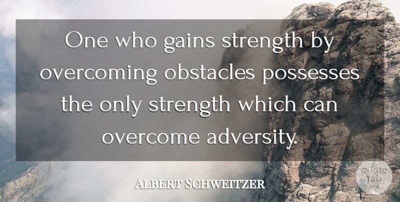 Albert Schweitzer Quote About Motivational, Strength, Crazy: One Who Gains Strength By...