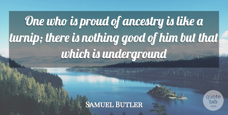 Samuel Butler Quote About Ancestry, Good, Proud: One Who Is Proud Of...