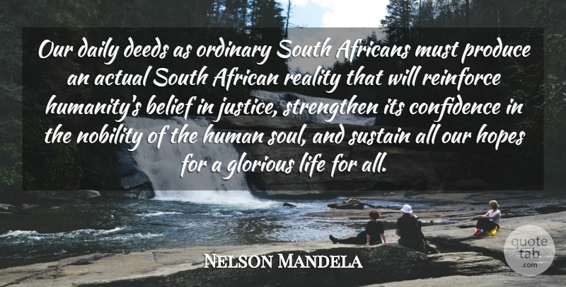 Nelson Mandela Quote About Reality, Glorious Life, Justice: Our Daily Deeds As Ordinary...