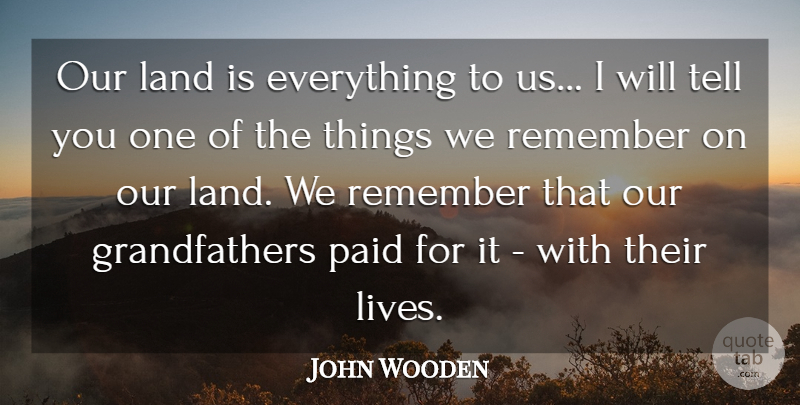 John Wooden Quote About Native American, Land, Grandparent: Our Land Is Everything To...