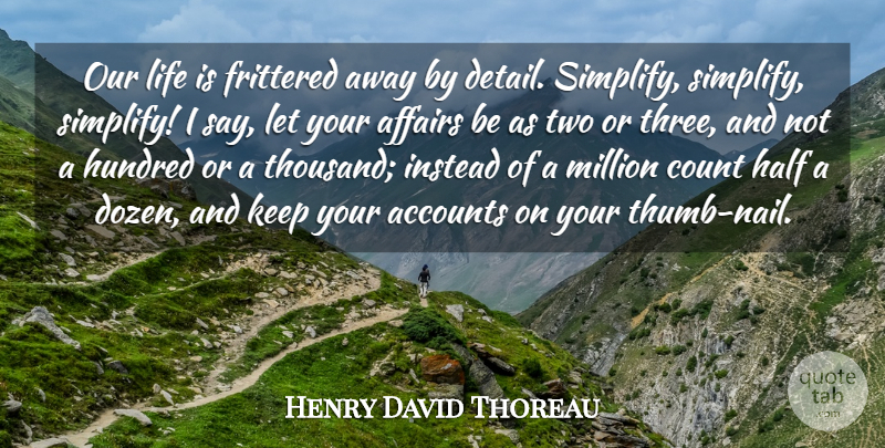 Henry David Thoreau Quote About Accounts, Affairs, Count, Half, Hundred: Our Life Is Frittered Away...