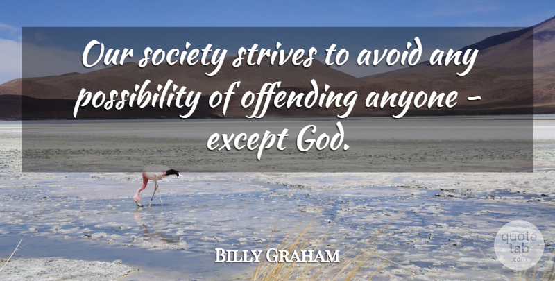Billy Graham Quote About Offending, Todays Society, Our Society: Our Society Strives To Avoid...