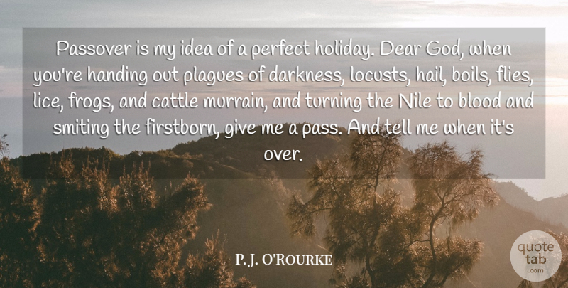 P. J. O'Rourke Quote About God, Humorous, Holiday: Passover Is My Idea Of...