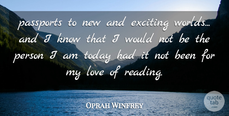 Oprah Winfrey Quote About Books And Reading, Exciting, Love, Today: Passports To New And Exciting...