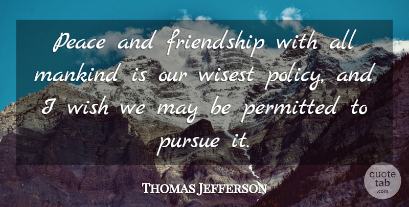 Thomas Jefferson Quote About Inspirational, Friendship, Peace: Peace And Friendship With All...