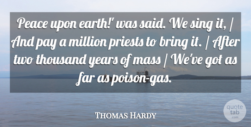 Thomas Hardy Quote About Bring, Far, Mass, Million, Pay: Peace Upon Earth Was Said...
