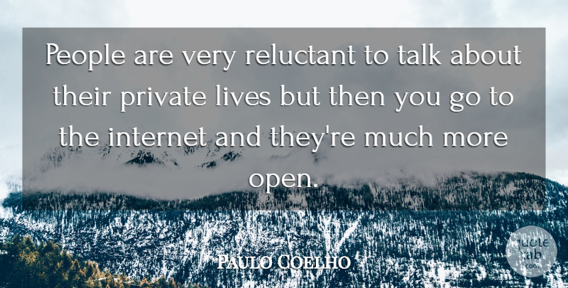 Paulo Coelho Quote About People, Internet, Private Life: People Are Very Reluctant To...