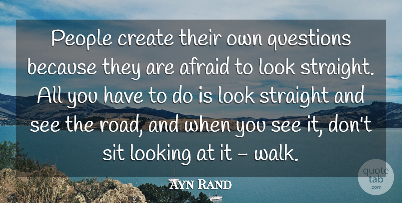 Ayn Rand Quote About People, Looks, Thrive: People Create Their Own Questions...
