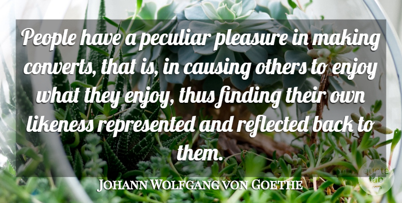 Johann Wolfgang von Goethe Quote About People, Peculiar, Spirituality: People Have A Peculiar Pleasure...