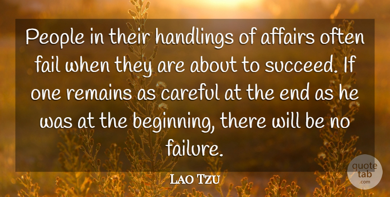 Lao Tzu Quote About Affairs, Careful, Fail, Failure, People: People In Their Handlings Of...